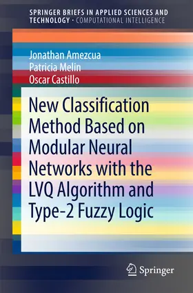 Amezcua / Melin / Castillo |  New Classification Method Based on Modular Neural Networks with the LVQ Algorithm and Type-2 Fuzzy Logic | eBook | Sack Fachmedien