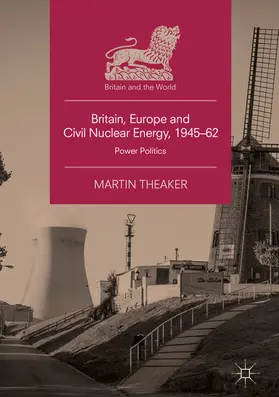Theaker |  Britain, Europe and Civil Nuclear Energy, 1945–62 | eBook | Sack Fachmedien