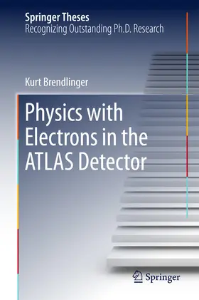 Brendlinger |  Physics with Electrons in the ATLAS Detector | eBook | Sack Fachmedien