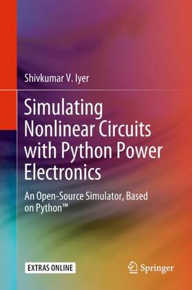 Iyer | Simulating Nonlinear Circuits with Python Power Electronics | Buch | 978-3-319-73983-0 | sack.de