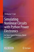 Iyer |  Simulating Nonlinear Circuits with Python Power Electronics | Buch |  Sack Fachmedien