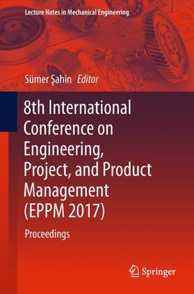 Sahin / Sahin | 8th International Conference on Engineering, Project, and Product Management (EPPM 2017) | Buch | 978-3-319-74122-2 | sack.de
