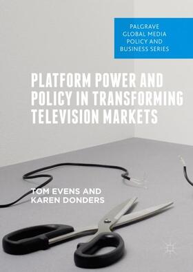 Donders / Evens | Platform Power and Policy in Transforming Television Markets | Buch | 978-3-319-74245-8 | sack.de