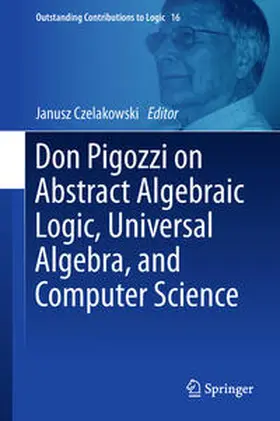 Czelakowski | Don Pigozzi on Abstract Algebraic Logic, Universal Algebra, and Computer Science | E-Book | sack.de