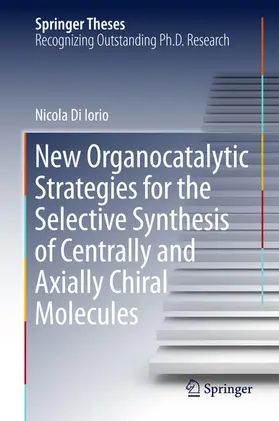 Di Iorio | New Organocatalytic Strategies for the Selective Synthesis of Centrally and Axially Chiral Molecules | E-Book | www.sack.de
