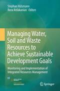 Ardakanian / Hülsmann |  Managing Water, Soil and Waste Resources to Achieve Sustainable Development Goals | Buch |  Sack Fachmedien