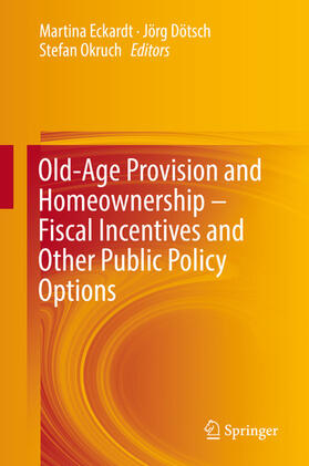 Eckardt / Dötsch / Okruch | Old-Age Provision and Homeownership – Fiscal Incentives and Other Public Policy Options | E-Book | sack.de