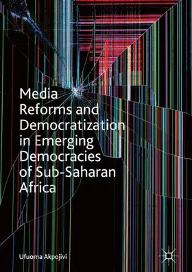 Akpojivi |  Media Reforms and Democratization in Emerging Democracies of Sub-Saharan Africa | Buch |  Sack Fachmedien