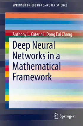 Caterini / Chang | Deep Neural Networks in a Mathematical Framework | E-Book | sack.de