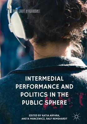 Arfara / Remshardt / Mancewicz |  Intermedial Performance and Politics in the Public Sphere | Buch |  Sack Fachmedien