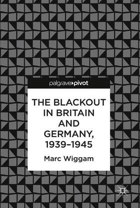 Wiggam | Wiggam, M: Blackout in Britain and Germany, 1939-1945 | Buch | 978-3-319-75470-3 | sack.de