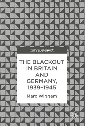 Wiggam | The Blackout in Britain and Germany, 1939–1945 | E-Book | sack.de