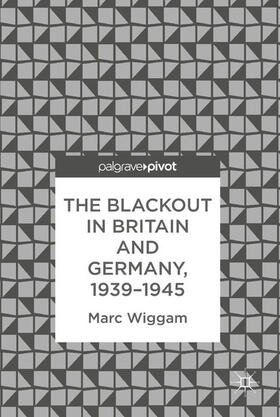 Wiggam | The Blackout in Britain and Germany, 1939–1945 | E-Book | sack.de