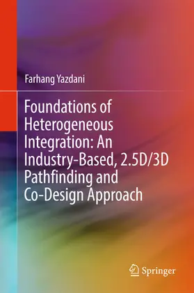 Yazdani | Foundations of Heterogeneous Integration: An Industry-Based, 2.5D/3D Pathfinding and Co-Design Approach | E-Book | www.sack.de