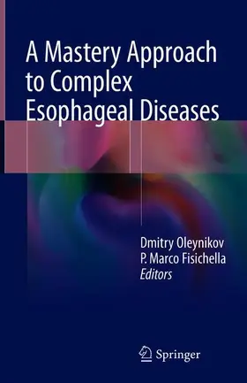 Fisichella / Oleynikov | A Mastery Approach to Complex Esophageal Diseases | Buch | 978-3-319-75794-0 | www.sack.de