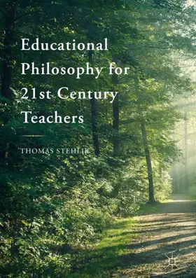 Stehlik | Educational Philosophy for 21st Century Teachers | Buch | 978-3-319-75968-5 | www.sack.de