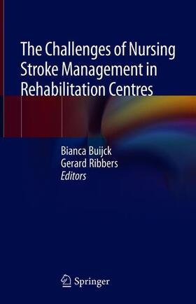 Ribbers / Buijck | The Challenges of Nursing Stroke Management in Rehabilitation Centres | Buch | 978-3-319-76390-3 | sack.de