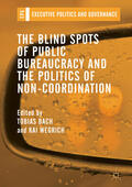 Bach / Wegrich |  The Blind Spots of Public Bureaucracy and the Politics of Non-Coordination | eBook | Sack Fachmedien