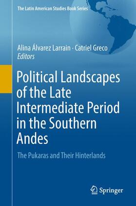 Greco / Álvarez Larrain | Political Landscapes of the Late Intermediate Period in the Southern Andes | Buch | 978-3-319-76728-4 | sack.de