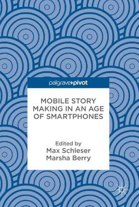 Berry / Schleser |  Mobile Story Making in an Age of Smartphones | Buch |  Sack Fachmedien