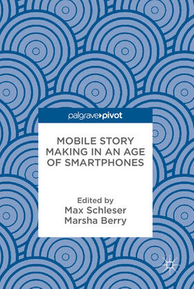 Schleser / Berry |  Mobile Story Making in an Age of Smartphones | eBook | Sack Fachmedien