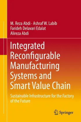 Abdi / Labib / Delavari Edalat |  Integrated Reconfigurable Manufacturing Systems and Smart Value Chain | eBook | Sack Fachmedien