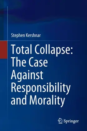 Kershnar |  Total Collapse: The Case Against Responsibility and Morality | Buch |  Sack Fachmedien