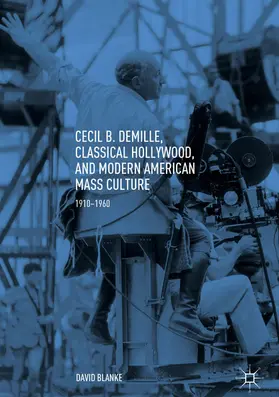 Blanke | Cecil B. DeMille, Classical Hollywood, and Modern American Mass Culture | E-Book | sack.de