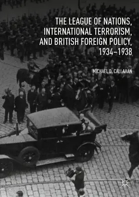 Callahan |  The League of Nations, International Terrorism, and British Foreign Policy, 1934-1938 | eBook | Sack Fachmedien