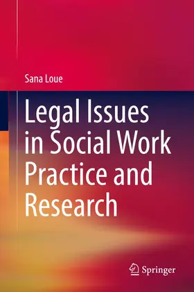 Loue | Legal Issues in Social Work Practice and Research | Buch | 978-3-319-77412-1 | www.sack.de