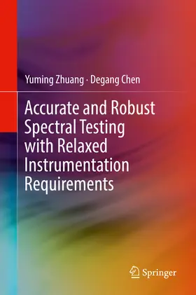 Zhuang / Chen |  Accurate and Robust Spectral Testing with Relaxed Instrumentation Requirements | eBook | Sack Fachmedien