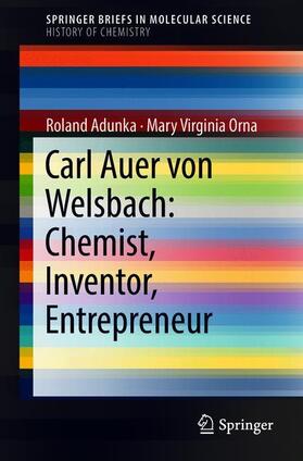 Orna / Adunka | Carl Auer von Welsbach: Chemist, Inventor, Entrepreneur | Buch | 978-3-319-77904-1 | sack.de