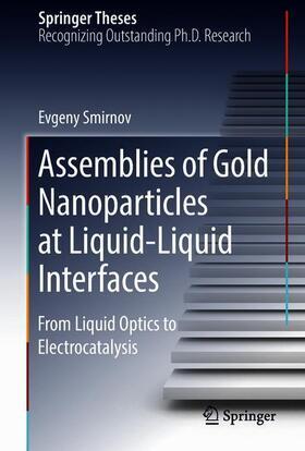Smirnov | Assemblies of Gold Nanoparticles at Liquid-Liquid Interfaces | Buch | 978-3-319-77913-3 | sack.de