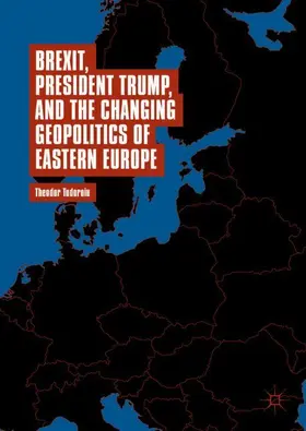 Tudoroiu |  Brexit, President Trump, and the Changing Geopolitics of Eastern Europe | Buch |  Sack Fachmedien