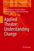 Freebody / Anderson / Balfour |  Applied Theatre: Understanding Change | Buch |  Sack Fachmedien