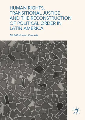 Carmody |  Human Rights, Transitional Justice, and the Reconstruction of Political Order in Latin America | eBook | Sack Fachmedien