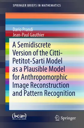 Prandi / Gauthier | A Semidiscrete Version of the Citti-Petitot-Sarti Model as a Plausible Model for Anthropomorphic Image Reconstruction and Pattern Recognition | E-Book | sack.de