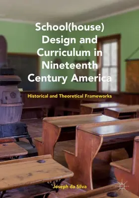 da Silva |  School(house) Design and Curriculum in Nineteenth Century America | Buch |  Sack Fachmedien