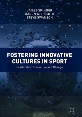 Skinner / Swanson / Smith |  Fostering Innovative Cultures in Sport | Buch |  Sack Fachmedien