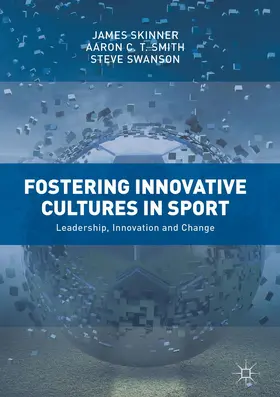 Skinner / Swanson / Smith |  Fostering Innovative Cultures in Sport | Buch |  Sack Fachmedien