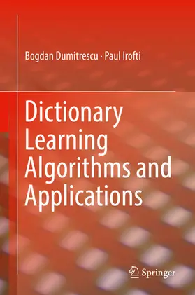 Dumitrescu / Irofti |  Dictionary Learning Algorithms and Applications | eBook | Sack Fachmedien