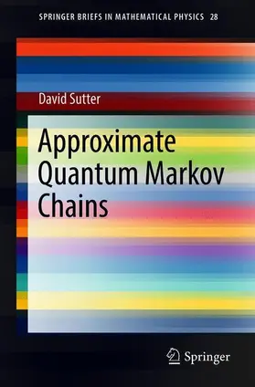 Sutter | Approximate Quantum Markov Chains | Buch | 978-3-319-78731-2 | sack.de