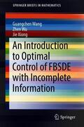 Wang / Wu / Xiong |  Wang, G: Introduction to Optimal Control of FBSDE with Incom | Buch |  Sack Fachmedien