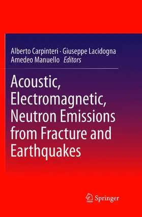 Carpinteri / Manuello / Lacidogna |  Acoustic, Electromagnetic, Neutron Emissions from Fracture and Earthquakes | Buch |  Sack Fachmedien