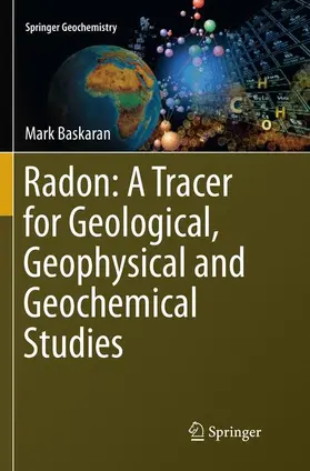 Baskaran |  Radon: A Tracer for Geological, Geophysical and Geochemical Studies | Buch |  Sack Fachmedien