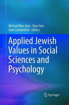 Ben-Avie / Loewenthal / Ives | Applied Jewish Values in Social Sciences and Psychology | Buch | 978-3-319-79370-2 | sack.de