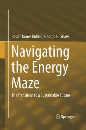 Shaw / Kuhns | Navigating the Energy Maze | Buch | 978-3-319-79426-6 | sack.de