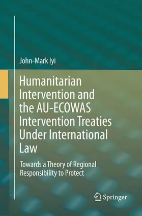 Iyi |  Humanitarian Intervention and the AU-ECOWAS Intervention Treaties Under International Law | Buch |  Sack Fachmedien