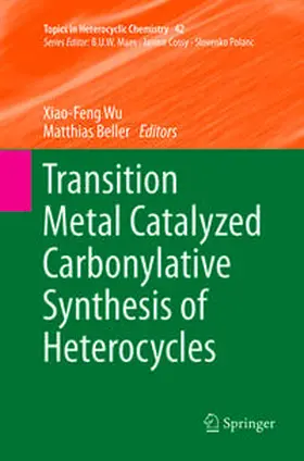 Beller / Wu |  Transition Metal Catalyzed Carbonylative Synthesis of Heterocycles | Buch |  Sack Fachmedien