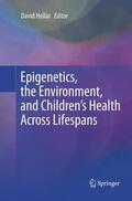 Hollar |  Epigenetics, the Environment, and Children¿s Health Across Lifespans | Buch |  Sack Fachmedien